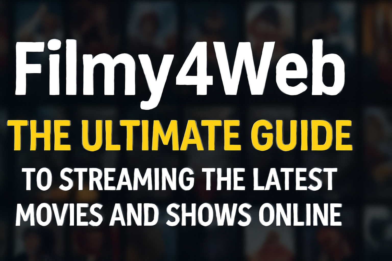 Filmy4Web & Filmy4Wab The Ultimate Guide to Streaming the Latest Movies and Shows Online